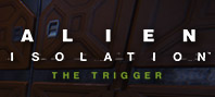 Alien : Isolation - The Trigger DLC