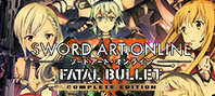 SWORD ART ONLINE: FATAL BULLET - Complete Edition