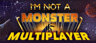 I Am Not A Monster - Multiplayer Version
