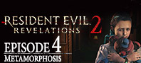 Resident Evil: Revelations 2 - Episode Four: Metamorphosis