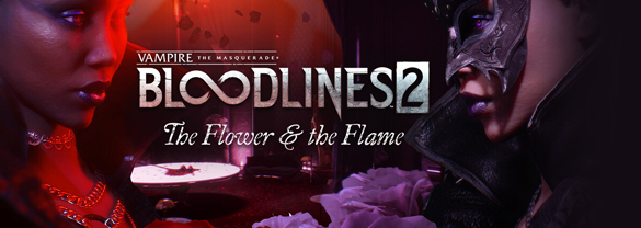 Vampire: The Masquerade® - Bloodlines™ 2 - The Flower & the Flame