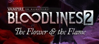 Vampire: The Masquerade® - Bloodlines™ 2 - The Flower & the Flame