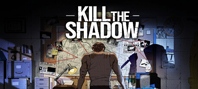 Kill The Shadow