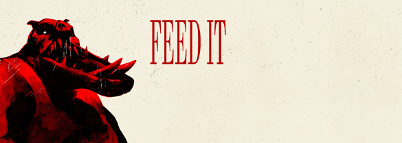 FEED IT